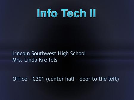 Info Tech II Lincoln Southwest High School Mrs. Linda Kreifels