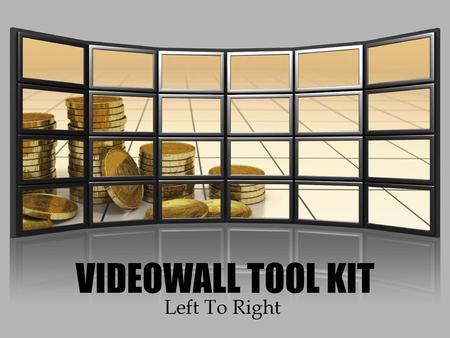 VIDEOWALL TOOL KIT Left To Right