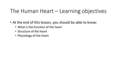 The Human Heart – Learning objectives