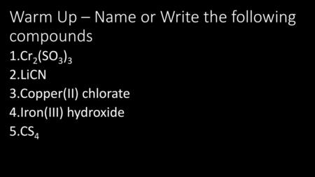 Warm Up – Name or Write the following compounds