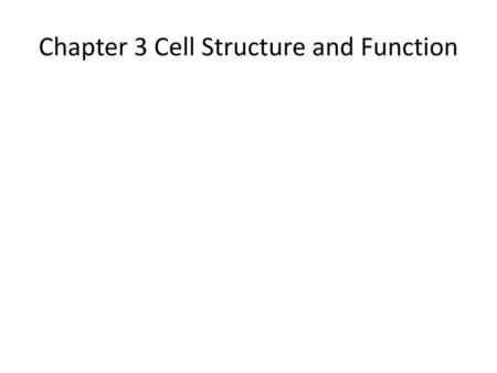 Chapter 3 Cell Structure and Function