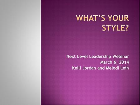 What’s Your Style? Next Level Leadership Webinar March 6, 2014