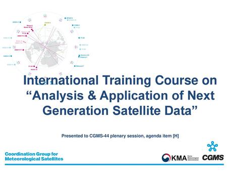 International Training Course on “Analysis & Application of Next Generation Satellite Data” Presented to CGMS-44 plenary session, agenda item [H] Here.