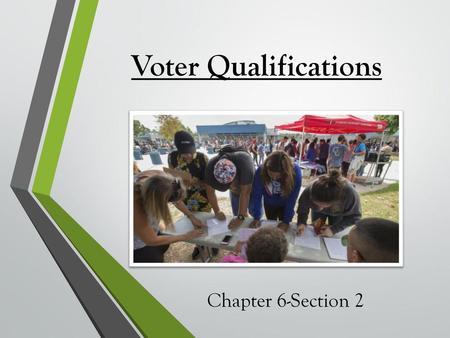 Voter Qualifications Chapter 6-Section 2.