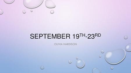 September 19th-23rd Olivia Hardison.