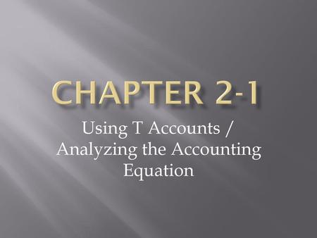 Using T Accounts / Analyzing the Accounting Equation