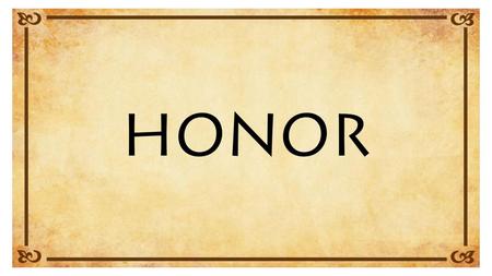 Honor defined: To treat with deference and submission, and perform relative duties to. Deference – to yield or submit to the authority of another. Submission.