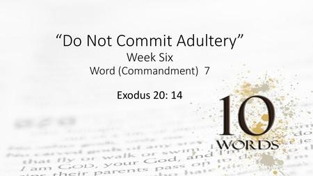 “Do Not Commit Adultery” Week Six Word (Commandment) 7