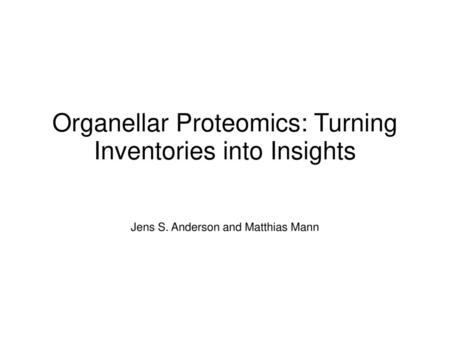 Organellar Proteomics: Turning Inventories into Insights