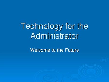 Technology for the Administrator