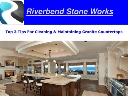 Top 3 Tips For Cleaning & Maintaining Granite Countertops