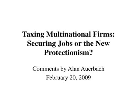 Taxing Multinational Firms: Securing Jobs or the New Protectionism?