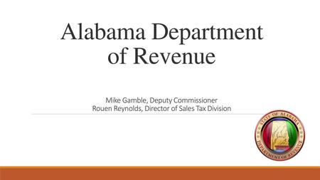 Alabama Department of Revenue Mike Gamble, Deputy Commissioner Rouen Reynolds, Director of Sales Tax Division.