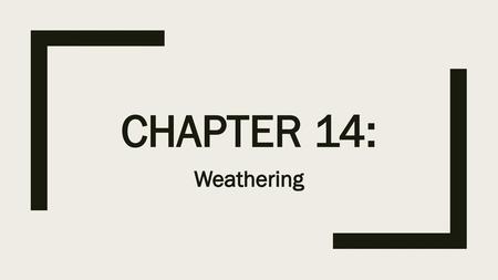 Chapter 14: Weathering.