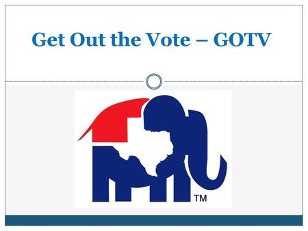 Get Out the Vote – GOTV.