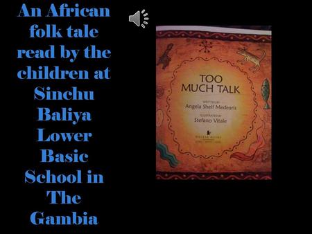 The Children of ABC School in the Gambia would like to tell you a traditional African tale.