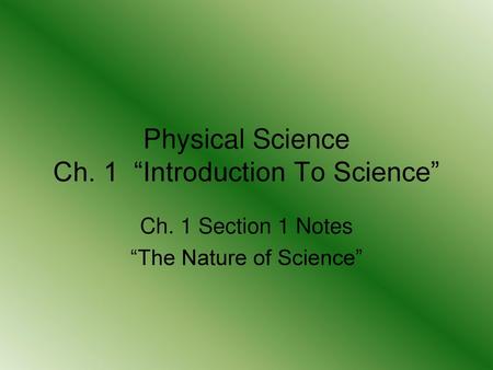 Physical Science Ch. 1 “Introduction To Science”