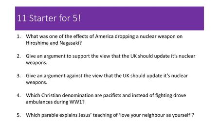 11 Starter for 5! What was one of the effects of America dropping a nuclear weapon on Hiroshima and Nagasaki? Give an argument to support the view that.