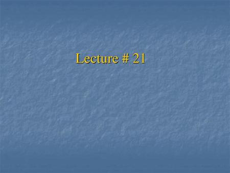 Lecture # 21.