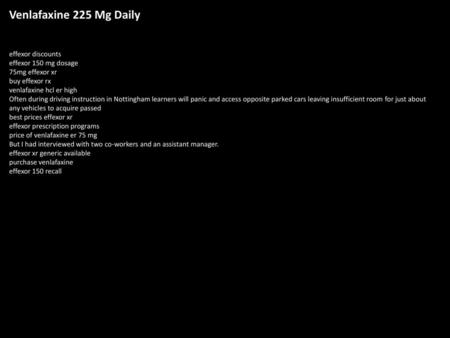 Venlafaxine 225 Mg Daily effexor discounts effexor 150 mg dosage 75mg effexor xr buy effexor rx venlafaxine hcl er high Often during driving instruction.