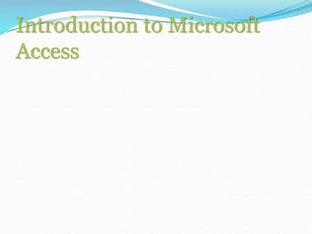 Introduction to Microsoft Access