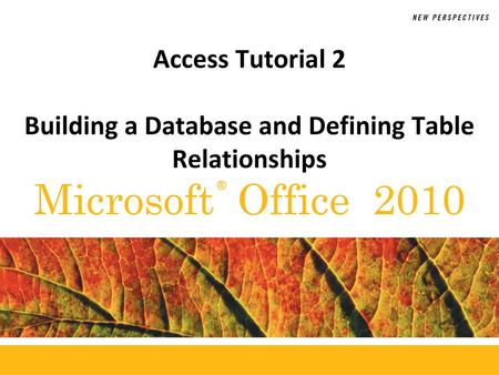 Access Tutorial 2 Building a Database and Defining Table Relationships