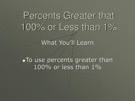 Percents Greater that 100% or Less than 1%