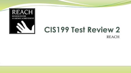 CIS199 Test Review 2 REACH.