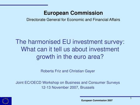 European Commission Directorate General for Economic and Financial Affairs The harmonised EU investment survey: What can it tell us about investment growth.