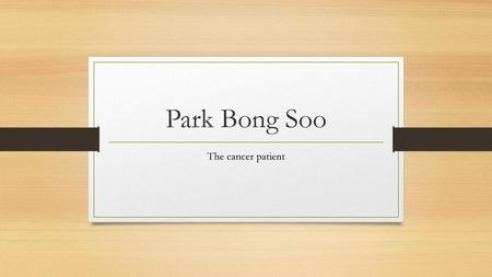 Park Bong Soo The cancer patient.