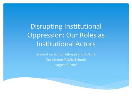 Disrupting Institutional Oppression: Our Roles as Institutional Actors