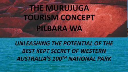 THE MURUJUGA TOURISM CONCEPT PILBARA WA