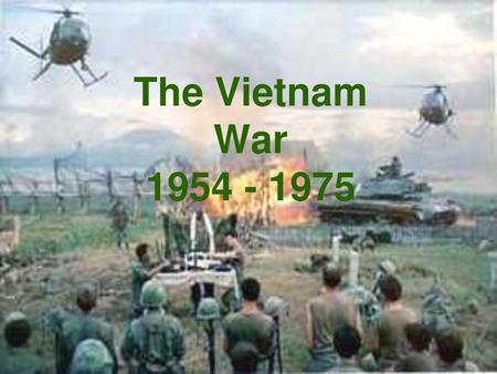 The Vietnam War 1954 - 1975.