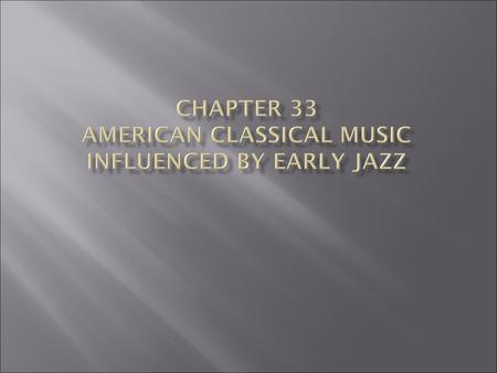 Chapter 33 American Classical Music Influenced by Early Jazz