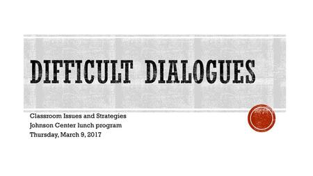 Difficult Dialogues Classroom Issues and Strategies