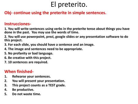 El preterito. Obj- continue using the preterite in simple sentences.