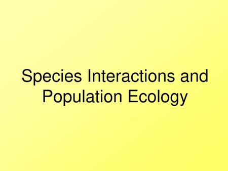 Species Interactions and Population Ecology