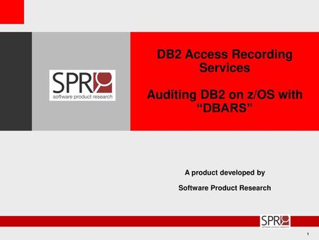 1 DB2 Access Recording Services Auditing DB2 on z/OS with “DBARS” A product developed by Software Product Research.