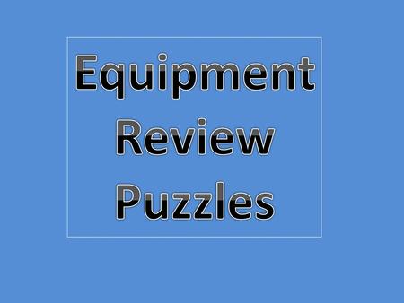 Equipment Review Puzzles.