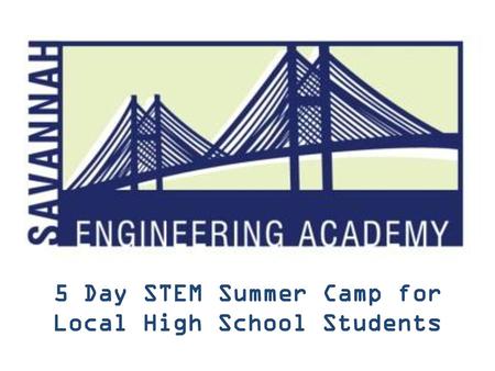 5 Day STEM Summer Camp for Local High School Students