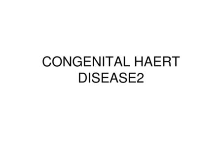 CONGENITAL HAERT DISEASE2