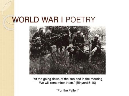 WORLD WAR I POETRY “At the going down of the sun and in the morning