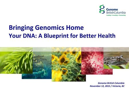 Bringing Genomics Home Your DNA: A Blueprint for Better Health