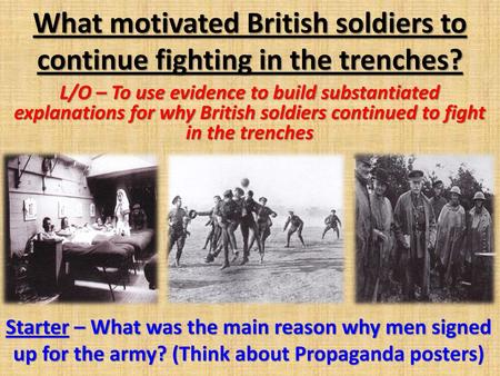 What motivated British soldiers to continue fighting in the trenches?