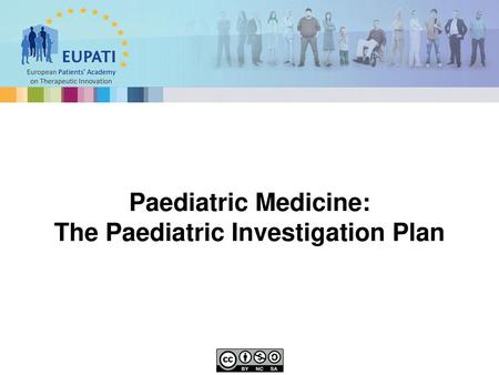 Paediatric Medicine: The Paediatric Investigation Plan