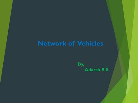 Network of Vehicles By, Adarsh R S.