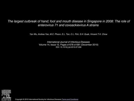 The largest outbreak of hand; foot and mouth disease in Singapore in 2008: The role of enterovirus 71 and coxsackievirus A strains  Yan Wu, Andrea Yeo,