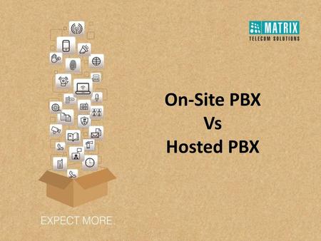 On-Site PBX Vs Hosted PBX.