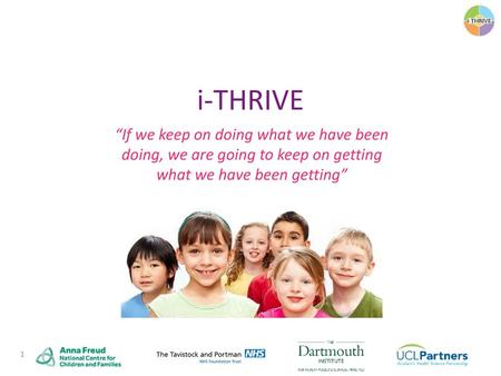 I-THRIVE “If we keep on doing what we have been doing, we are going to keep on getting what we have been getting”