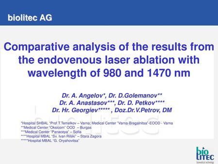 Comparative analysis of the results from the endovenous laser ablation with wavelength of 980 and 1470 nm biolitec AG Dr. A. Angelov*, Dr. D.Golemanov**